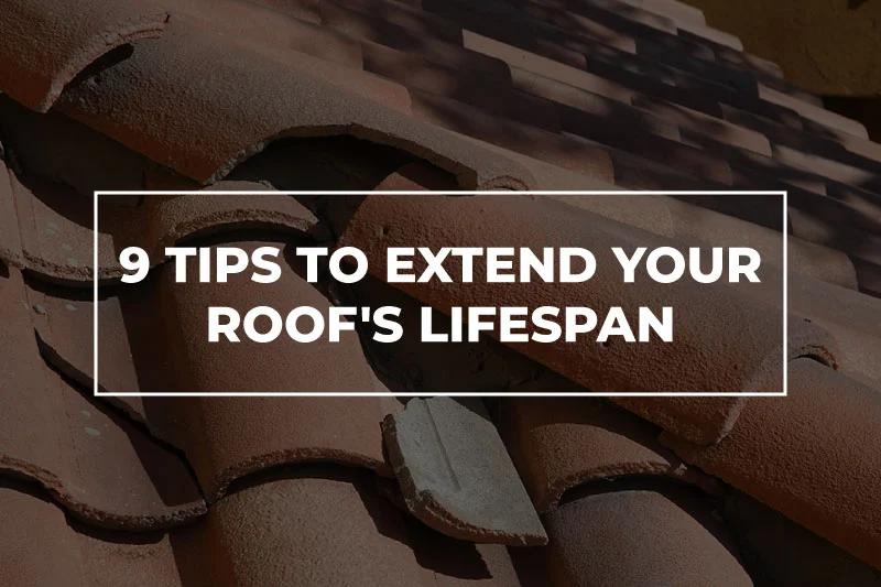 9 Tips to Extend Your Roof’s Lifespan