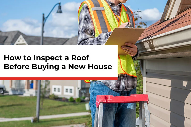 How to Inspect a Roof Before Buying a New House